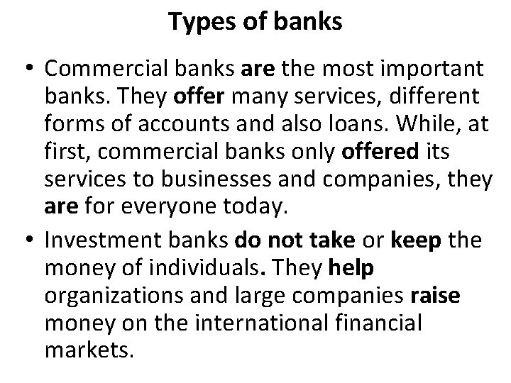 Types of banks • Commercial banks are the most important banks. They offer many