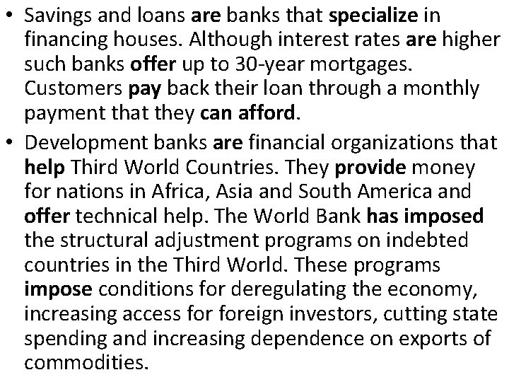  • Savings and loans are banks that specialize in financing houses. Although interest