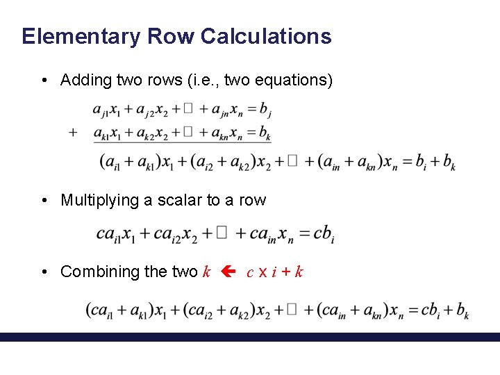 Elementary Row Calculations • Adding two rows (i. e. , two equations) • Multiplying