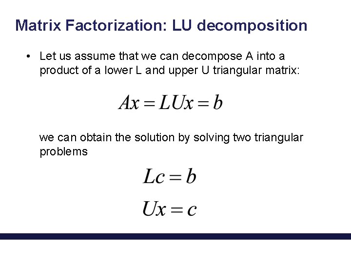 Matrix Factorization: LU decomposition • Let us assume that we can decompose A into