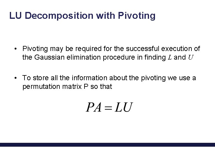 LU Decomposition with Pivoting • Pivoting may be required for the successful execution of