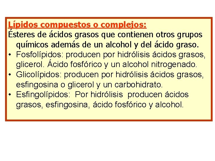Lípidos compuestos o complejos: Ésteres de ácidos grasos que contienen otros grupos químicos además Lípidos compuestos o complejos: Ésteres de ácidos grasos que contienen otros grupos químicos además