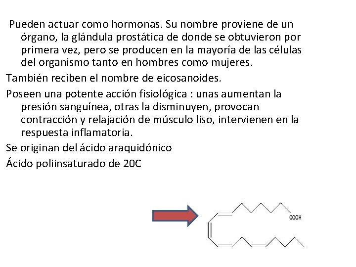 Pueden actuar como hormonas. Su nombre proviene de un órgano, la glándula prostática de Pueden actuar como hormonas. Su nombre proviene de un órgano, la glándula prostática de