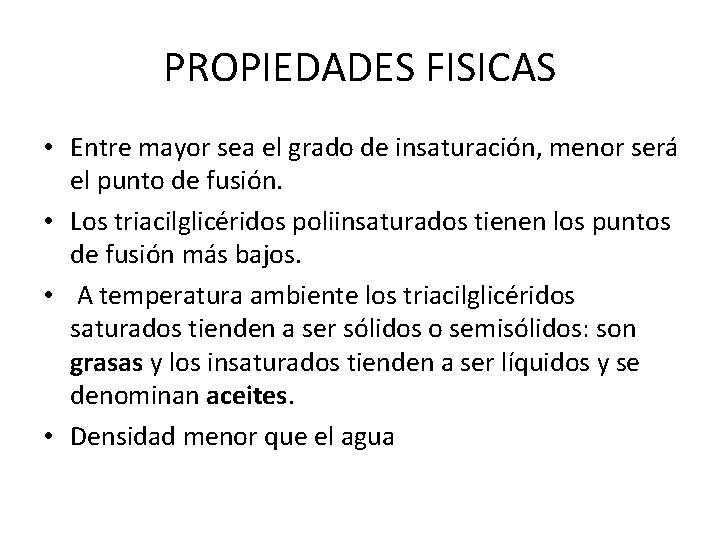 PROPIEDADES FISICAS • Entre mayor sea el grado de insaturación, menor será el punto PROPIEDADES FISICAS • Entre mayor sea el grado de insaturación, menor será el punto