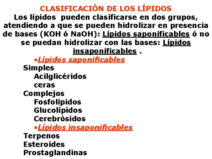 CLASIFICACIÓN DE LOS LÍPIDOS Los lípidos pueden clasificarse en dos grupos, atendiendo a que CLASIFICACIÓN DE LOS LÍPIDOS Los lípidos pueden clasificarse en dos grupos, atendiendo a que