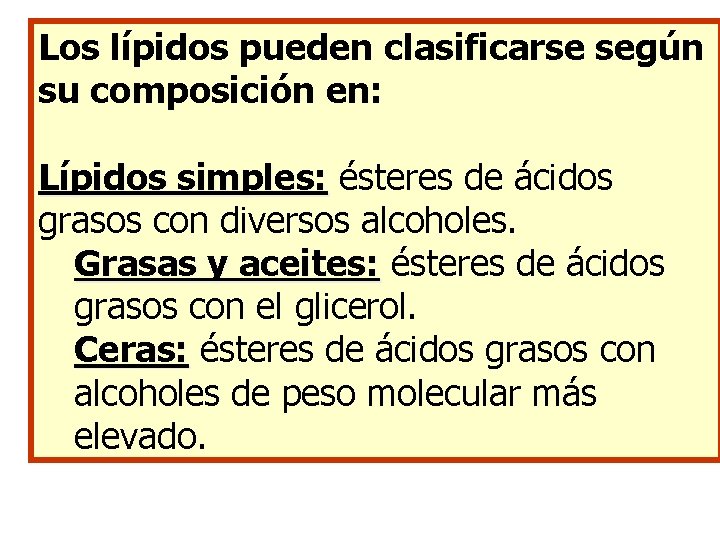 Los lípidos pueden clasificarse según su composición en: Lípidos simples: ésteres de ácidos grasos Los lípidos pueden clasificarse según su composición en: Lípidos simples: ésteres de ácidos grasos