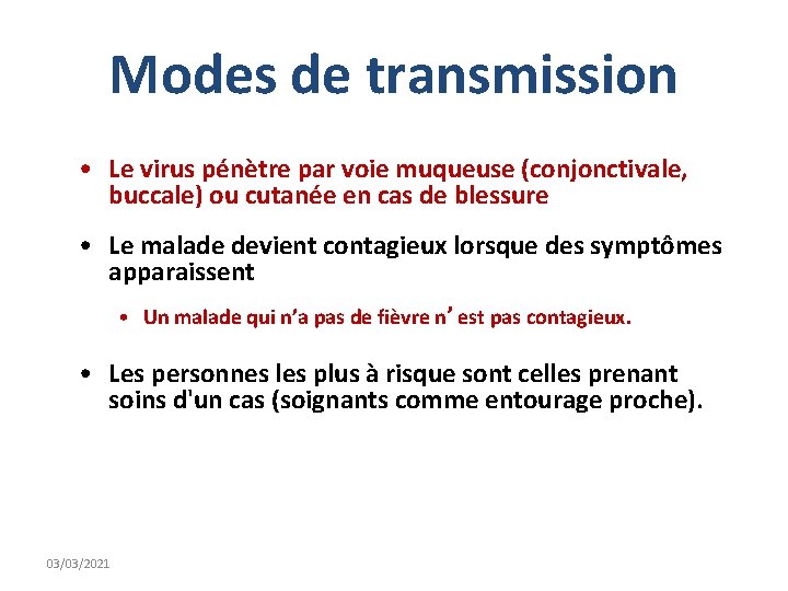 Modes de transmission • Le virus pénètre par voie muqueuse (conjonctivale, buccale) ou cutanée