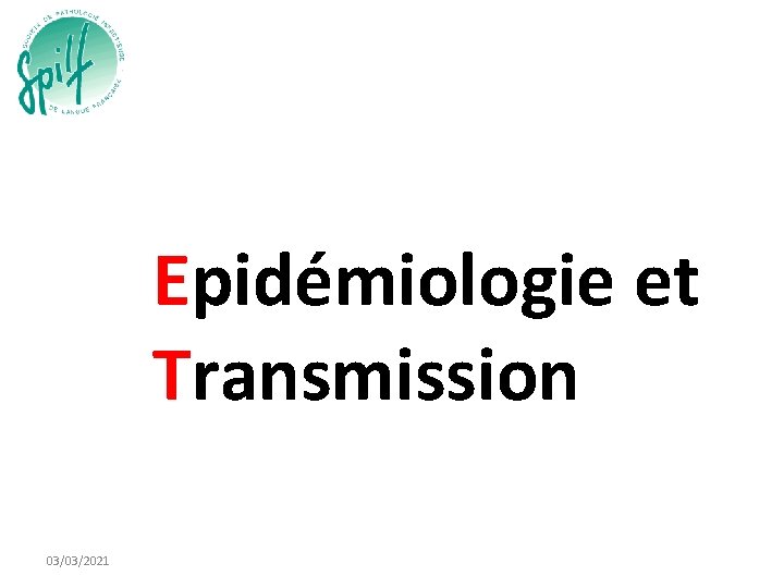 Epidémiologie et Transmission 03/03/2021 