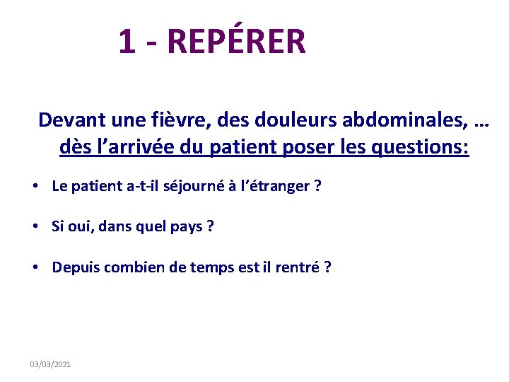 1 - REPÉRER Devant une fièvre, des douleurs abdominales, … dès l’arrivée du patient