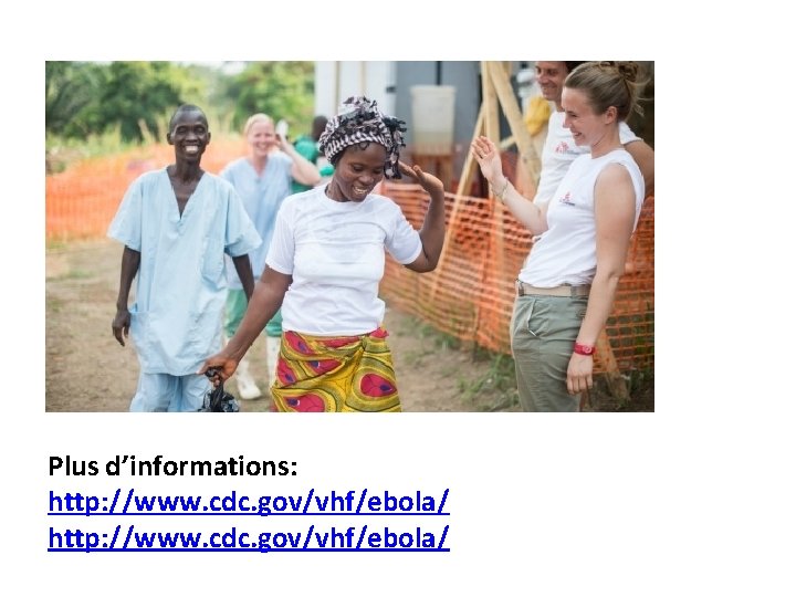 Plus d’informations: http: //www. cdc. gov/vhf/ebola/ 