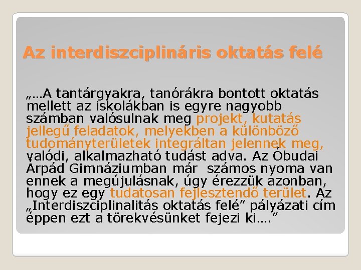 Az interdiszciplináris oktatás felé „…A tantárgyakra, tanórákra bontott oktatás mellett az iskolákban is egyre