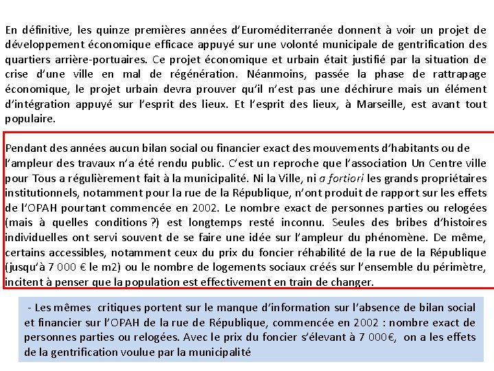 En définitive, les quinze premières années d’Euroméditerranée donnent à voir un projet de développement