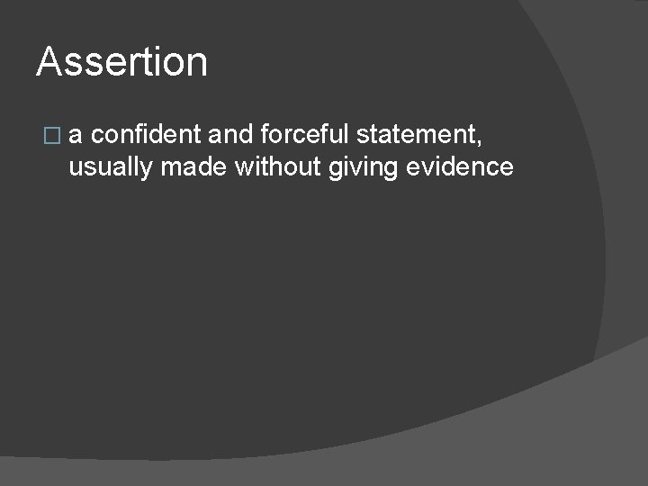Assertion �a confident and forceful statement, usually made without giving evidence 