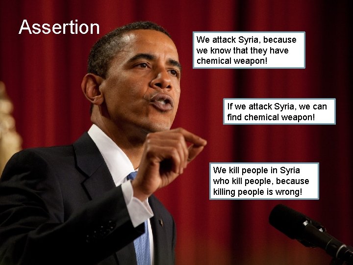 Assertion We attack Syria, because we know that they have chemical weapon! If we