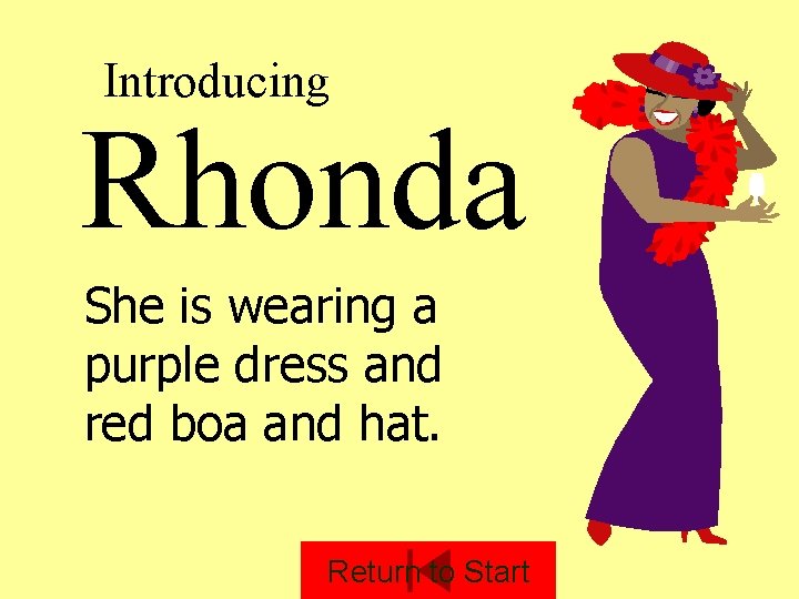 Introducing Rhonda She is wearing a purple dress and red boa and hat. Return