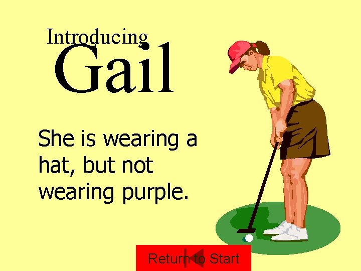 Introducing Gail She is wearing a hat, but not wearing purple. Return to Start