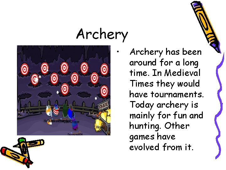 Archery • Archery has been around for a long time. In Medieval Times they