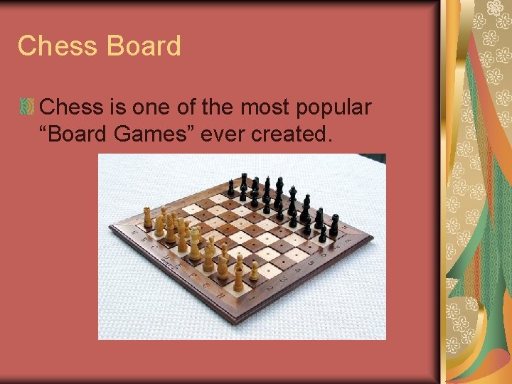 Chess Board Chess is one of the most popular “Board Games” ever created. 