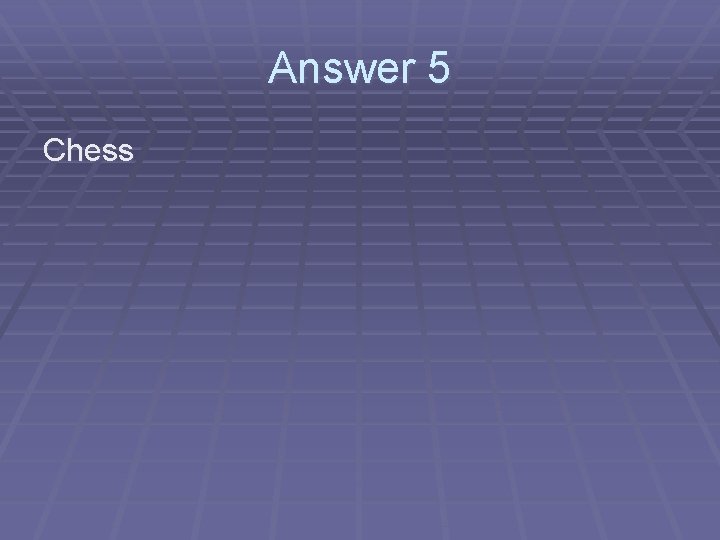 Answer 5 Chess 
