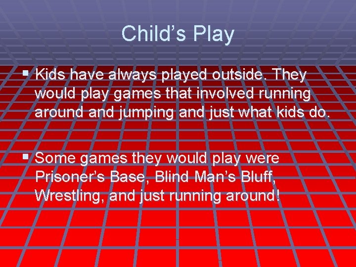 Child’s Play § Kids have always played outside. They would play games that involved