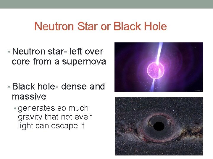 Neutron Star or Black Hole • Neutron star- left over core from a supernova