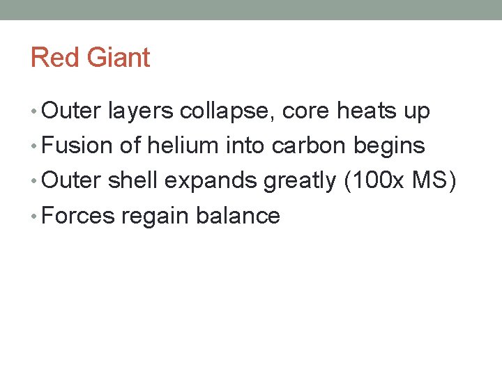 Red Giant • Outer layers collapse, core heats up • Fusion of helium into