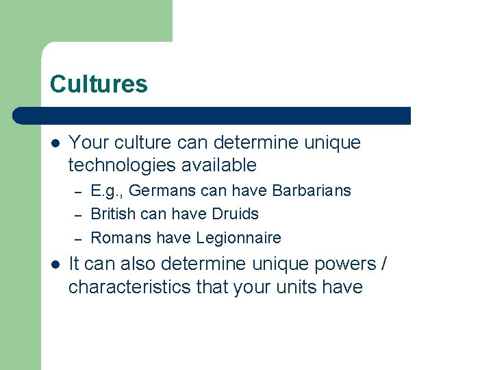 Cultures l Your culture can determine unique technologies available – – – l E.