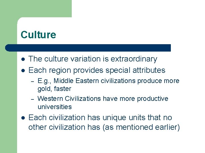 Culture l l The culture variation is extraordinary Each region provides special attributes –