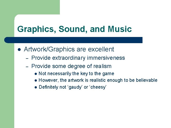Graphics, Sound, and Music l Artwork/Graphics are excellent – – Provide extraordinary immersiveness Provide