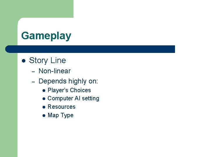 Gameplay l Story Line – – Non-linear Depends highly on: l l Player’s Choices