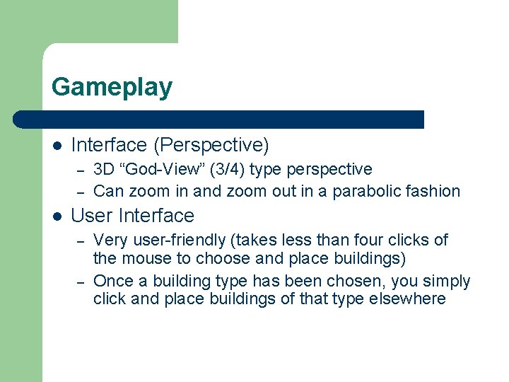 Gameplay l Interface (Perspective) – – l 3 D “God-View” (3/4) type perspective Can