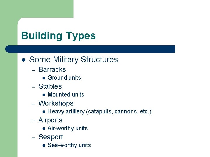 Building Types l Some Military Structures – Barracks l – Stables l – Heavy