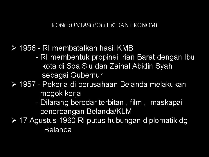 KONFRONTASI POLITIK DAN EKONOMI Ø 1956 - RI membatalkan hasil KMB - RI membentuk