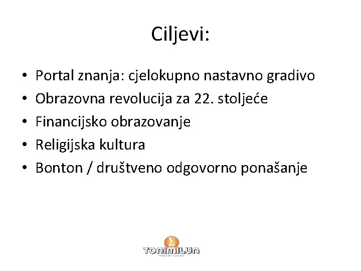 Ciljevi: • • • Portal znanja: cjelokupno nastavno gradivo Obrazovna revolucija za 22. stoljeće