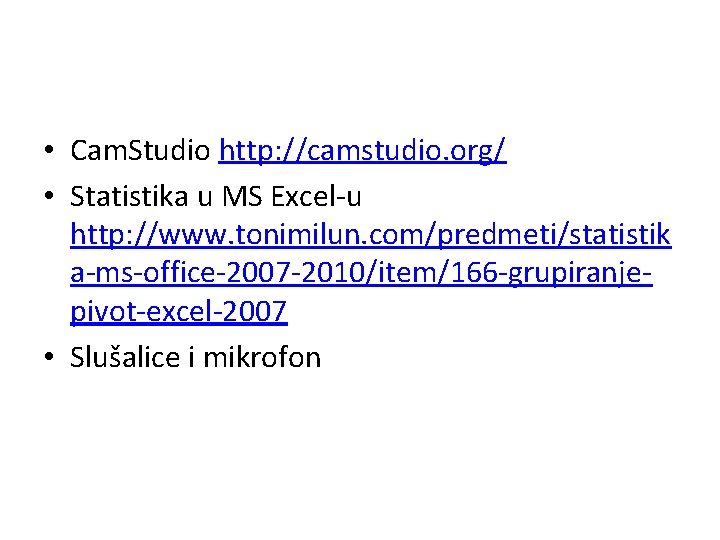  • Cam. Studio http: //camstudio. org/ • Statistika u MS Excel-u http: //www.