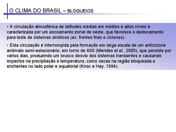 O CLIMA DO BRASIL – BLOQUEIOS • A circulação atmosférica de latitudes médias em