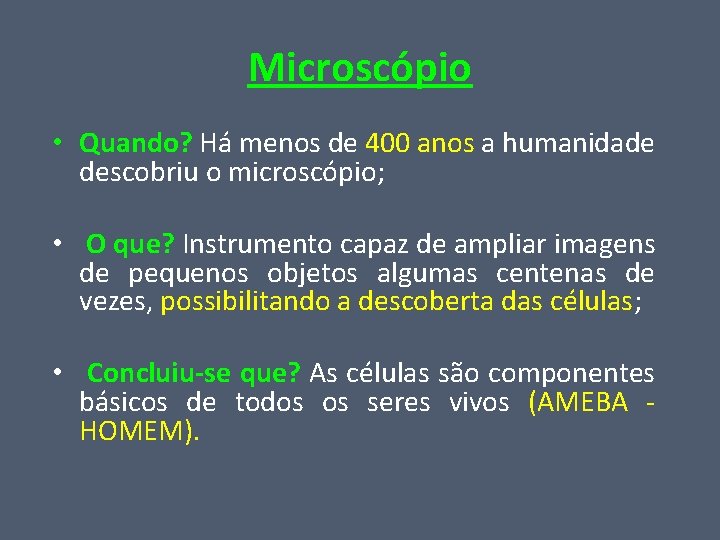 Microscópio • Quando? Há menos de 400 anos a humanidade descobriu o microscópio; •