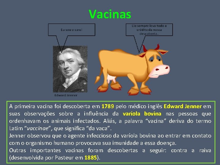 Vacinas A primeira vacina foi descoberta em 1789 pelo médico inglês Edward Jenner em