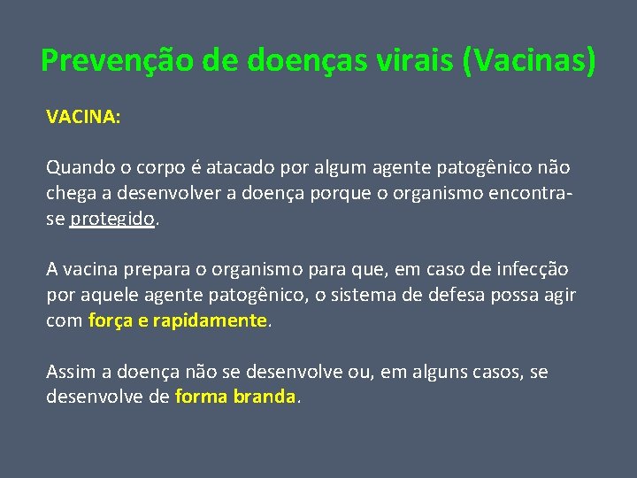 Prevenção de doenças virais (Vacinas) VACINA: Quando o corpo é atacado por algum agente