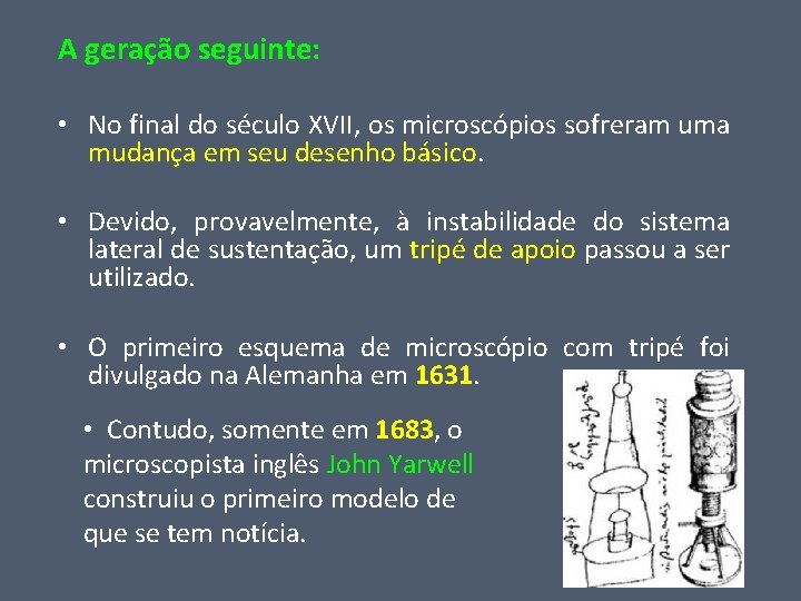 A geração seguinte: • No final do século XVII, os microscópios sofreram uma mudança