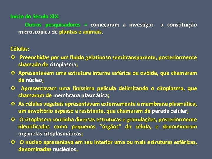 Início do Século XIX: Outros pesquisadores = começaram a investigar a constituição microscópica de