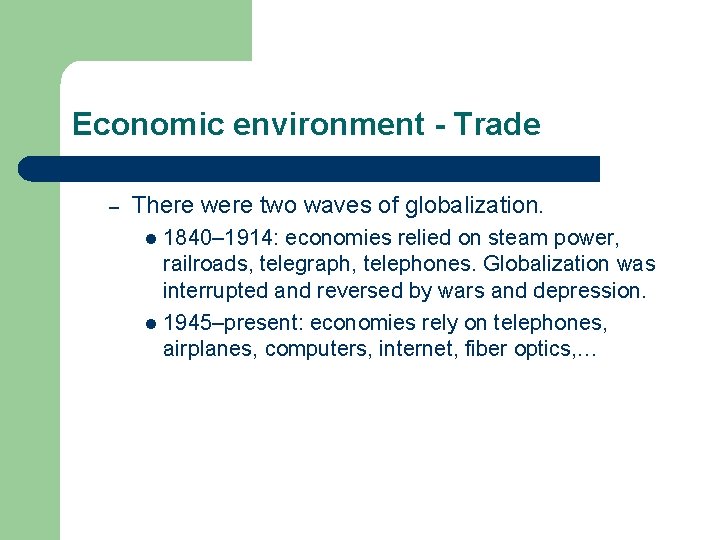 Economic environment - Trade – There were two waves of globalization. 1840– 1914: economies