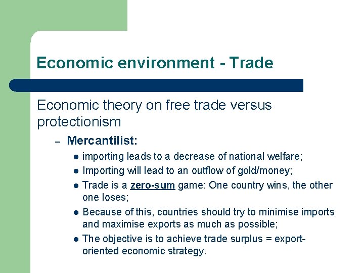 Economic environment - Trade Economic theory on free trade versus protectionism – Mercantilist: l