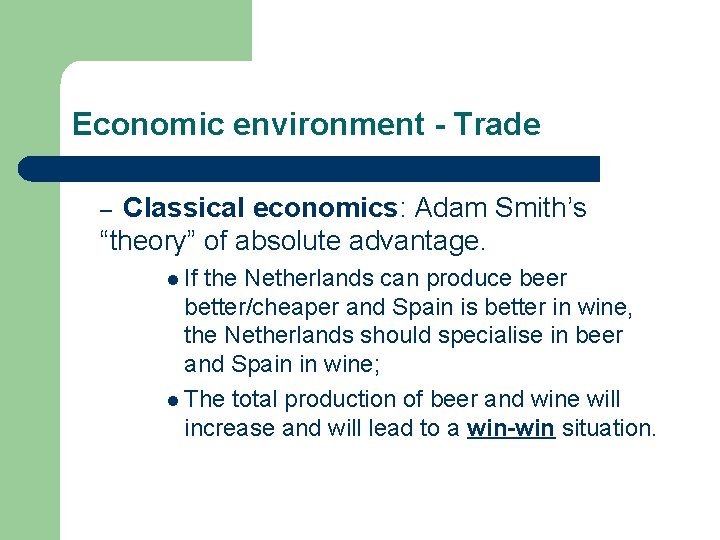 Economic environment - Trade Classical economics: Adam Smith’s “theory” of absolute advantage. – l