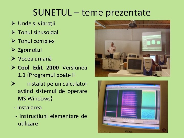 SUNETUL – teme prezentate Unde şi vibraţii Tonul sinusoidal Tonul complex Zgomotul Vocea umană