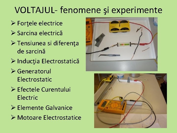 VOLTAJUL- fenomene şi experimente Ø Forţele electrice Ø Sarcina electrică Ø Tensiunea si diferenţa