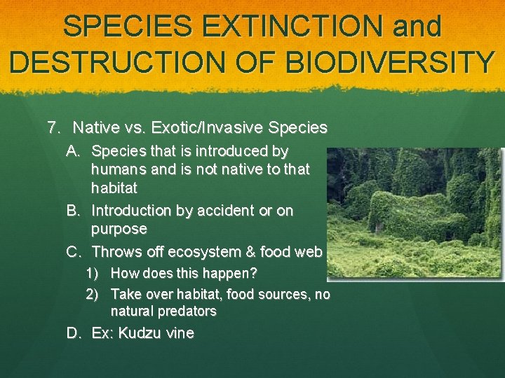 SPECIES EXTINCTION and DESTRUCTION OF BIODIVERSITY 7. Native vs. Exotic/Invasive Species A. Species that