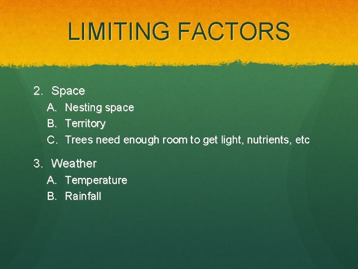 LIMITING FACTORS 2. Space A. B. C. Nesting space Territory Trees need enough room