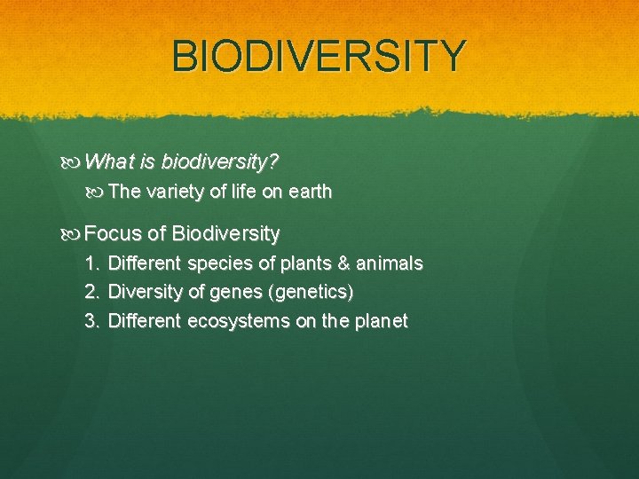 BIODIVERSITY What is biodiversity? The variety of life on earth Focus of Biodiversity 1.