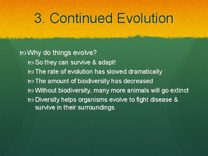 3. Continued Evolution Why do things evolve? So they can survive & adapt! The